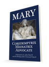 Mary: Mediatrix, Coredemptrix, Advocate