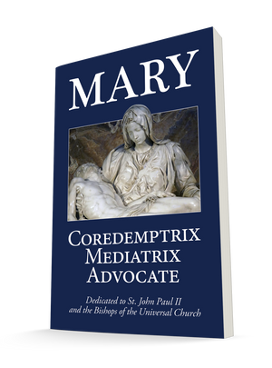 Mary: Mediatrix, Coredemptrix, Advocate