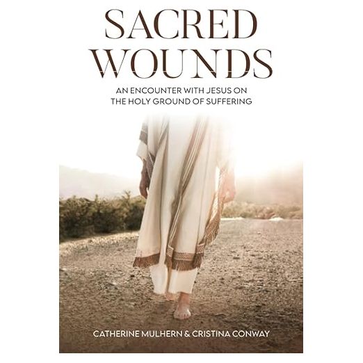 Sacred Wounds: An Encounter with Jesus on the Holy Ground of Suffering