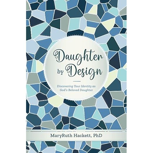 Daughter by Design: Discovering Your Identity as God's Beloved Daughter